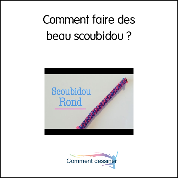 Comment faire des beau scoubidou